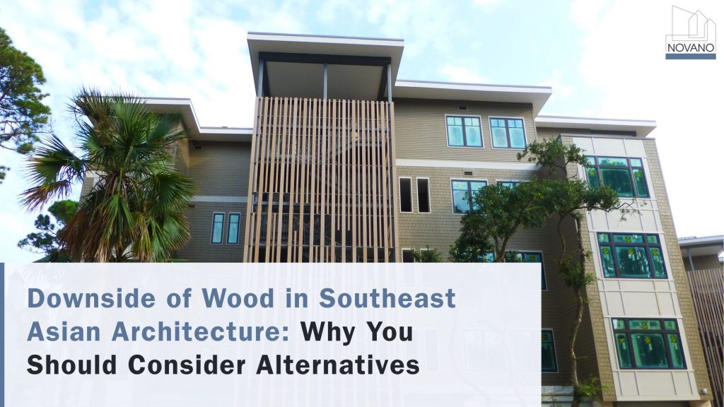 Downside of Wood in Southeast Asian Architecture: Why You Should Consider Alternatives