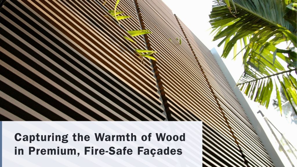 Capturing the Warmth of Wood in Premium, Fire-Safe Façades